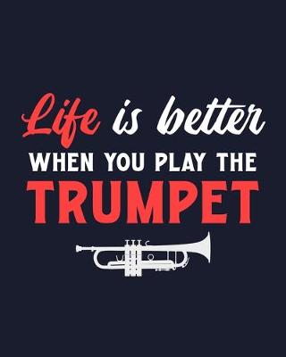 Book cover for Life Is Better When You Play the Trumpet