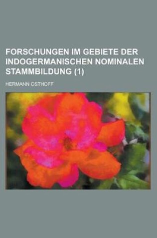 Cover of Forschungen Im Gebiete Der Indogermanischen Nominalen Stammbildung (1 )