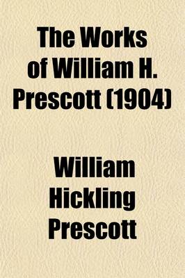 Book cover for The Works of William H. Prescott (Volume 22); Ticknor, G. Life of William Hickling Prescott