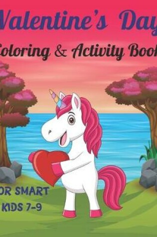 Cover of Valentine's Day Coloring & Activity Book For Smart Kids 7-9