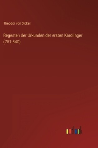 Cover of Regesten der Urkunden der ersten Karolinger (751-840)