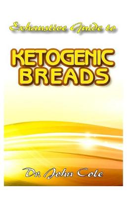 Book cover for Exhaustive Guide To Ketogenic Breads