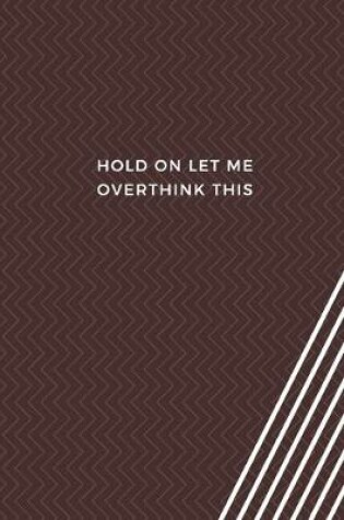 Cover of Hold On Let Me Overthink This