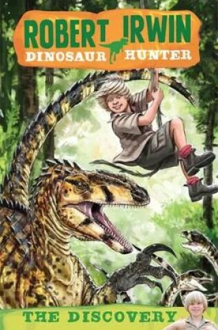 Cover of Robert Irwin Dinosaur Hunter 1: The Discovery