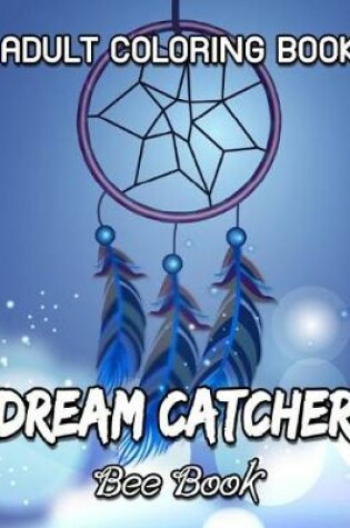 Cover of Adult Coloring Book Dream Catcher by Bee Book