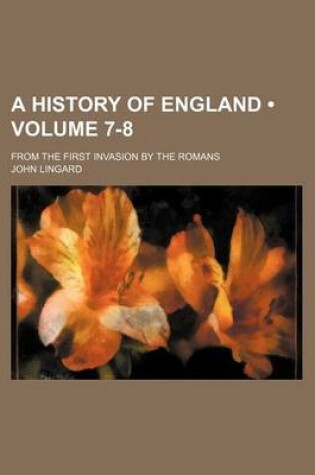 Cover of A History of England (Volume 7-8); From the First Invasion by the Romans