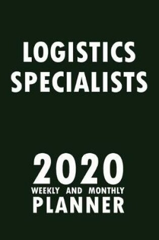 Cover of Logistics Specialists 2020 Weekly and Monthly Planner