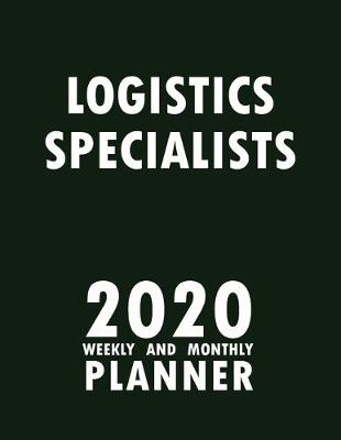 Book cover for Logistics Specialists 2020 Weekly and Monthly Planner