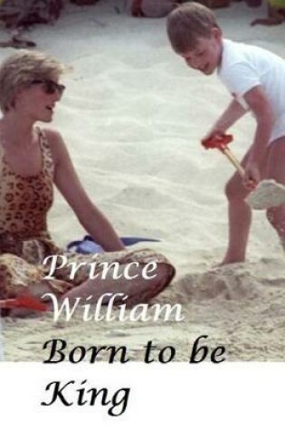 Cover of Prince William - Born to be King