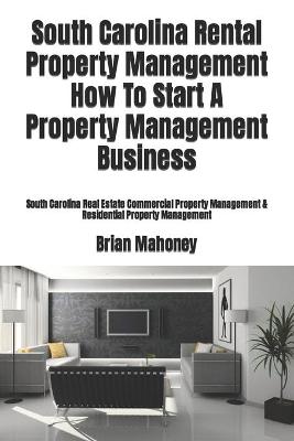 Book cover for South Carolina Rental Property Management How To Start A Property Management Business