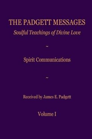 Cover of The Padgett Messages: Volume I: Soulful Teachings of Divine Love: Spirit Communications