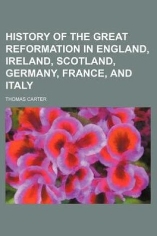 Cover of History of the Great Reformation in England, Ireland, Scotland, Germany, France, and Italy