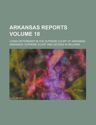 Book cover for Arkansas Reports; Cases Determined in the Supreme Court of Arkansas Volume 18