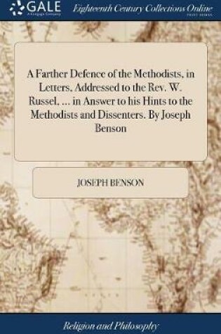 Cover of A Farther Defence of the Methodists, in Letters, Addressed to the Rev. W. Russel, ... in Answer to His Hints to the Methodists and Dissenters. by Joseph Benson