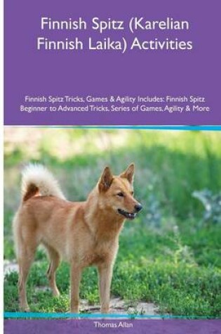 Cover of Finnish Spitz (Karelian Finnish Laika) Activities Finnish Spitz Tricks, Games & Agility. Includes