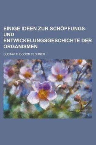 Cover of Einige Ideen Zur Schopfungs- Und Entwickelungsgeschichte Der Organismen