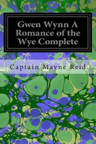 Cover of Gwen Wynn a Romance of the Wye Complete
