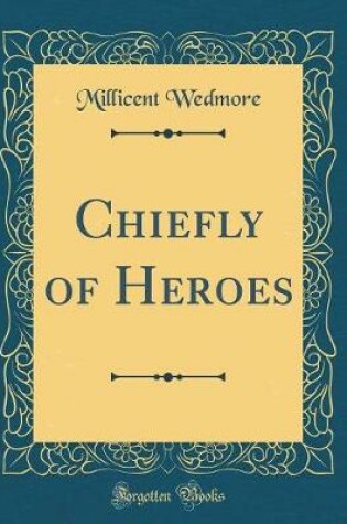 Cover of Chiefly of Heroes (Classic Reprint)