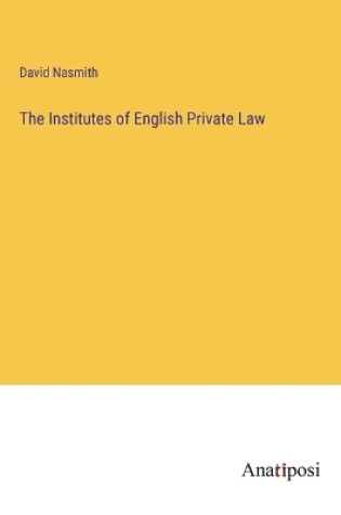 Cover of The Institutes of English Private Law