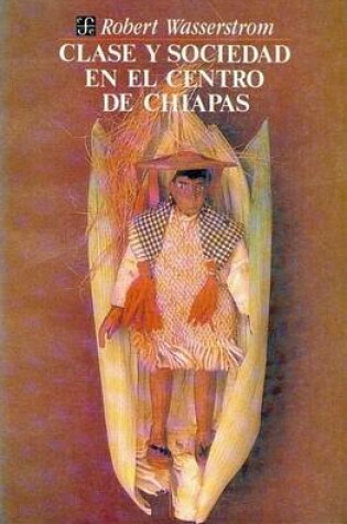 Cover of Clase y Sociedad En El Centro de Chiapas