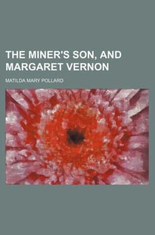 Cover of The Miner's Son, and Margaret Vernon