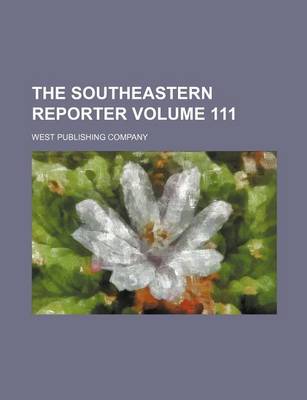 Book cover for The Southeastern Reporter Volume 111