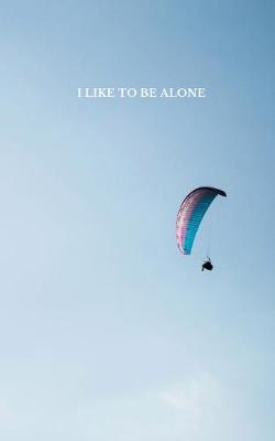 Book cover for I Like To Be Alone