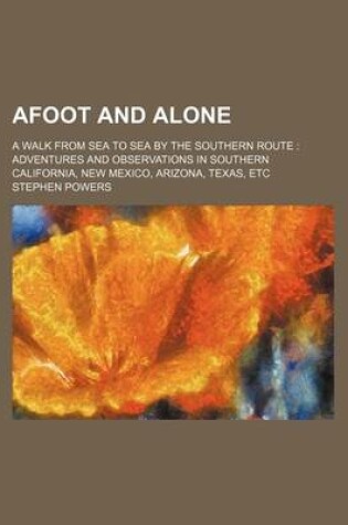 Cover of Afoot and Alone; A Walk from Sea to Sea by the Southern Route