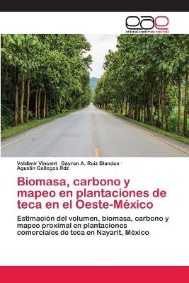 Book cover for Biomasa, carbono y mapeo en plantaciones de teca en el Oeste-México