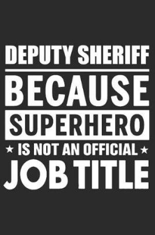 Cover of Deputy Sheriff Because Superhero Is Not An Official Job Title