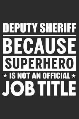 Book cover for Deputy Sheriff Because Superhero Is Not An Official Job Title