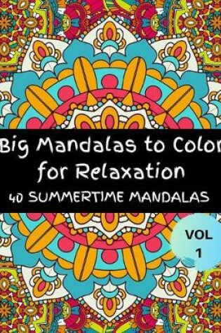 Cover of Big Mandalas To color For Relaxation 40 Summertime Mandalas