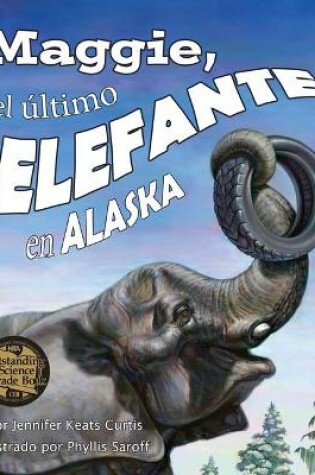 Cover of Maggie, El Último Elefante En Alaska[maggie: Alaska's Last Elephant]