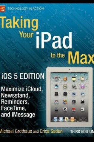 Cover of Taking Your iPad to the Max, iOS 5 Edition