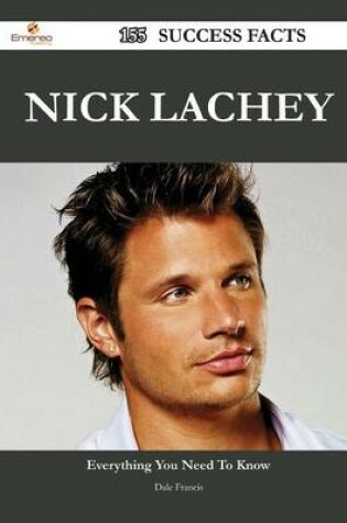 Cover of Nick Lachey 155 Success Facts - Everything You Need to Know about Nick Lachey