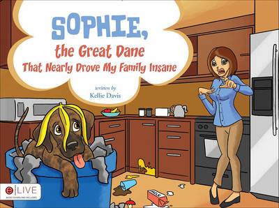 Book cover for Sophie, the Great Dane That Nearly Drove My Family Insane