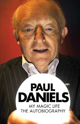 Book cover for Paul Daniels - My Magic Life: The Autobiography