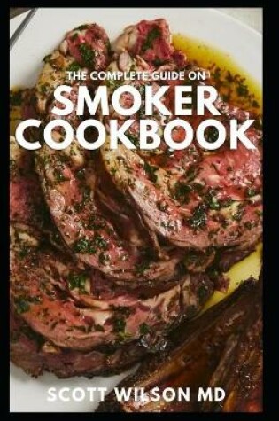 Cover of The Complete Guide on Smoker Cookbook