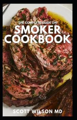 Book cover for The Complete Guide on Smoker Cookbook