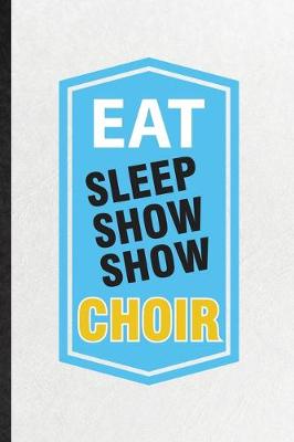 Book cover for Eat Sleep Show Show Choir