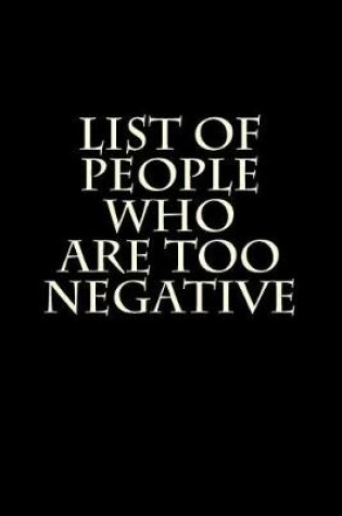 Cover of List of People Who Are Too Negative