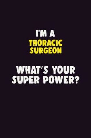 Cover of I'M A Thoracic surgeon, What's Your Super Power?