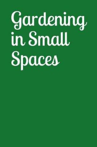 Cover of Gardening in Small Spaces