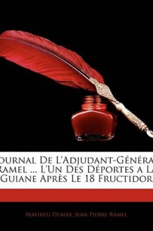 Cover of Journal de L'Adjudant-G N Ral Ramel ... L'Un Des D Portes a la Guiane Apr?'s Le 18 Fructidor
