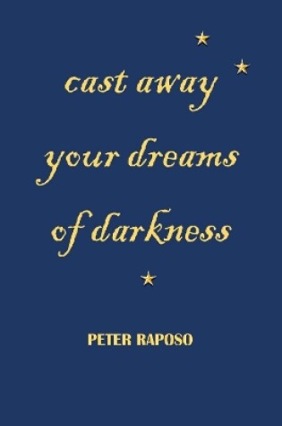 Cover of cast away your dreams of darkness
