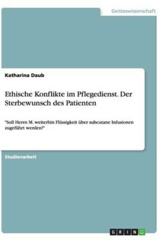 Cover of Ethische Konflikte im Pflegedienst. Der Sterbewunsch des Patienten