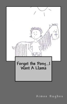 Book cover for Forget the Pony...I Want A Llama