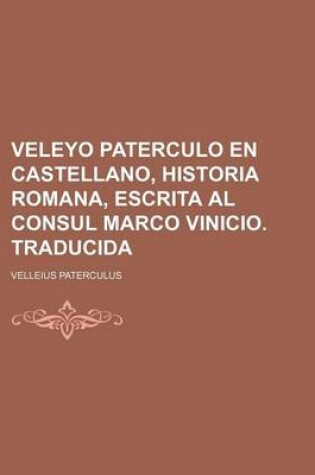 Cover of Veleyo Paterculo En Castellano, Historia Romana, Escrita Al Consul Marco Vinicio. Traducida