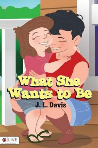 Cover of What She Wants to Be