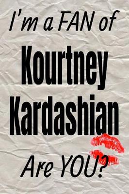 Book cover for I'm a FAN of Kourtney Kardashian Are YOU? creative writing lined journal